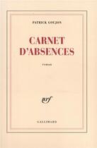 Couverture du livre « Carnet d'absences » de Patrick Goujon aux éditions Gallimard