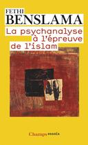 Couverture du livre « La psychanalyse à l'épreuve de l'islam » de Fethi Benslama aux éditions Flammarion