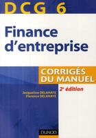 Couverture du livre « DCG 6 ; finance d'entreprise ; corrigés du manuel (2e édition) » de Jacqueline Delahaye et Florence Delahaye aux éditions Dunod