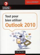 Couverture du livre « Tout pour bien utiliser Outlook 2010 » de Fabrice Lemainque aux éditions Dunod