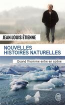 Couverture du livre « Nouvelles histoires naturelles ; quand l'homme entre en scène » de Jean-Louis Etienne aux éditions J'ai Lu