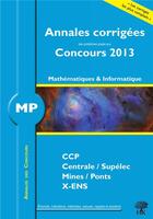 Couverture du livre « Annales des concours : mathématiques-informatique ; MP ; annales corrigées (édition 2013) » de Guillaume Balog aux éditions H & K