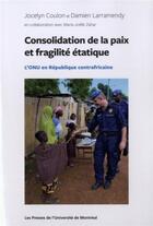 Couverture du livre « Consolidation de la paix et fragilite etatique - l'onu en republique centrafricaine » de Coulon/Larramendy aux éditions Pu De Montreal