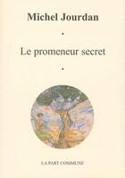 Couverture du livre « Le promeneur de secret » de  aux éditions La Part Commune