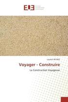 Couverture du livre « Voyager - construire - la construction voyageuse » de Laurent Reynes aux éditions Editions Universitaires Europeennes