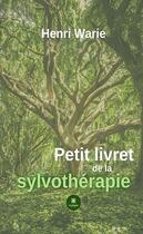 Couverture du livre « Petit livret de la sylvothérapie » de Warie Henri aux éditions Le Lys Bleu