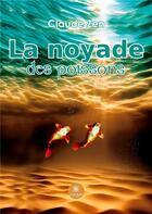 Couverture du livre « La noyade des poissons » de Claude Zen aux éditions Le Lys Bleu