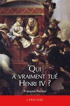 Couverture du livre « Qui a vraiment tué Henri IV ? » de Pernot-F aux éditions Larousse