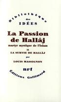 Couverture du livre « La passion de Husayn ibn Mansûr Hallâj t.2 ; la survie de Hallâj » de Louis Massignon aux éditions Gallimard