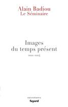 Couverture du livre « Le séminaire ; images du temps présent, 2001-2004 » de Alain Badiou aux éditions Fayard