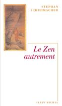 Couverture du livre « Le zen autrement » de Stephan Schuhmacher aux éditions Albin Michel