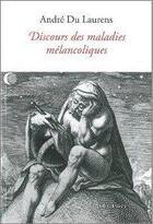 Couverture du livre « Discours des maladies mélancoliques » de Andre Du Laurens aux éditions Klincksieck