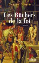 Couverture du livre « Les bûchers de la foi » de Claude Mosse et Planchard aux éditions Rocher