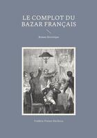 Couverture du livre « Le complot du bazar français » de Frédéric Preney-Declercq aux éditions Books On Demand