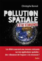 Couverture du livre « Pollution spaciale ; l'état d'urgence » de Christophe Bonnal aux éditions Belin