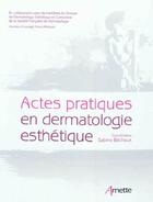 Couverture du livre « Actes pratiques en dermatologie esthetique » de Bechaux Sabine aux éditions John Libbey