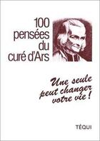 Couverture du livre « 100 pensees du cure d'ars » de St Cure D'Ars Saint aux éditions Tequi