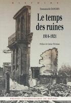 Couverture du livre « Le temps des ruines, 1914-1921 » de Emmanuelle Danchin aux éditions Pu De Rennes