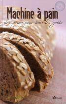 Couverture du livre « Machines à pain ; des pains pour tous les goûts » de  aux éditions Artemis