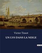 Couverture du livre « UN LYS DANS LA NEIGE » de Tissot Victor aux éditions Culturea