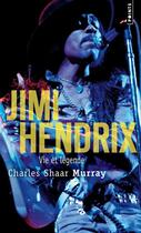 Couverture du livre « Jimi Hendrix ; vie et légende » de Charles Shaar Murray aux éditions Points