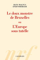 Couverture du livre « Le doux monstre de Bruxelles ou l'Europe sous tutelle » de Hans Magnus Enzensberger aux éditions Gallimard