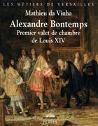 Couverture du livre « Alexandre Bontemps, premier valet de chambre de Louis XIV » de Mathieu Da Vinha aux éditions Perrin