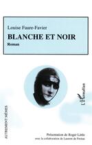 Couverture du livre « Blanche et noir » de Louise Faure-Favier aux éditions L'harmattan