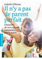 Couverture du livre « Il n'y a pas de parent parfait ; l'histoire de nos enfants commence par la nôtre » de Isabelle Filliozat aux éditions Marabout