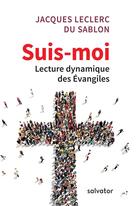 Couverture du livre « Suis-moi ; lecture dynamique des Evangiles » de Jacques Leclercq Du Sablon aux éditions Salvator