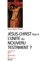 Couverture du livre « Jésus-Christ fait-il l'unité du nouveau testament ? » de Jean-Noel Aletti aux éditions Mame-desclee