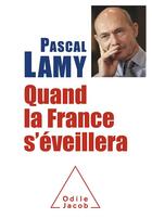 Couverture du livre « Quand la France s'éveillera » de Pascal Lamy aux éditions Odile Jacob
