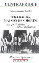 Couverture du livre « N'garagba, la maison des morts ; un prisonnier sous Bokassa » de Gallo T J. aux éditions L'harmattan