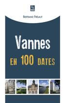 Couverture du livre « Vannes en 100 dates » de Bertrand Frelaut aux éditions Editions Sutton