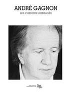 Couverture du livre « André Gagnon - Les chemins ombragés » de Michel Jacques aux éditions Publications Chant De Mon Pays