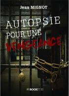 Couverture du livre « Autopsie pour une vengeance » de Jean Mignot aux éditions Bookelis