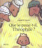 Couverture du livre « Que se passe t il theophile » de Claude K. Dubois aux éditions Ecole Des Loisirs