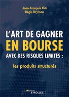 Couverture du livre « L'art de gagner en bourse avec des risques limités » de Jean-Francois Flit et Regis Bryman aux éditions Eyrolles