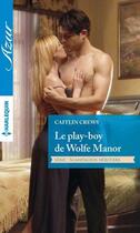 Couverture du livre « Le play-boy de Wolfe Manor » de Caitlin Crews aux éditions Harlequin
