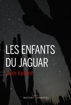 Couverture du livre « Les enfants du jaguar » de John Vaillant aux éditions Buchet Chastel