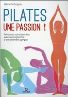 Couverture du livre « Pilates une passion ; retrouvez votre bien-être avec un programme d'entraînement complet » de Maria Carbognin aux éditions Gremese