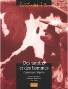 Couverture du livre « Des taurins et des hommes ; Cameroun, Nigeria » de Seignobos/Thys aux éditions Ird Editions