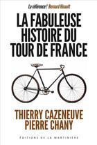 Couverture du livre « La fabuleuse histoire du tour de France » de Thierry Cazeneuve et Pierre Chany aux éditions La Martiniere