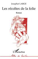 Couverture du livre « Les récoltes de la folie » de Josaphat-Robert Large aux éditions L'harmattan