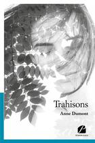 Couverture du livre « Trahisons » de Anne Dumont aux éditions Du Pantheon