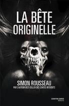 Couverture du livre « La bête originelle » de Simon Rousseau aux éditions Contre-dires