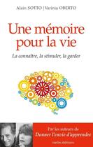 Couverture du livre « Une mémoire pour la vie ; la connaître, la stimuler, la garder » de Alain Sotto et Varinia Oberto aux éditions Ixelles