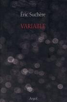 Couverture du livre « Variable » de Eric Suchere aux éditions Argol