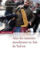 Couverture du livre « Atlas des minorités musulmanes en Asie méridionale et orientale » de Michel Gilquin aux éditions Cnrs