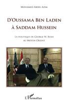 Couverture du livre « D'Oussama Ben Laden à Saddam Hussein ; la politique de Georges W. Bush au moyen orient » de Mohamed Abdel Azim aux éditions L'harmattan
